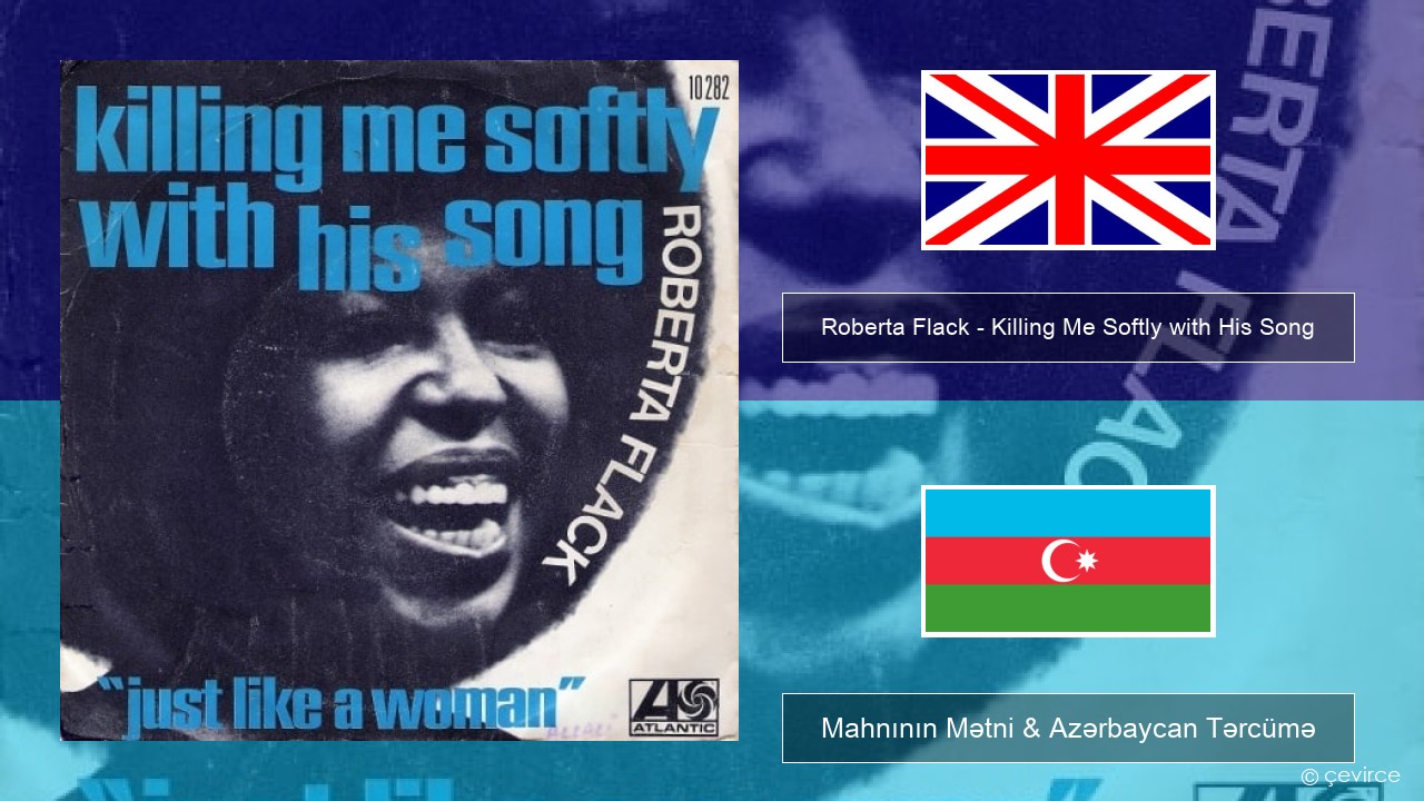 Roberta Flack – Killing Me Softly with His Song İngilis dili Mahnının Mətni & Azərbaycan Tərcümə