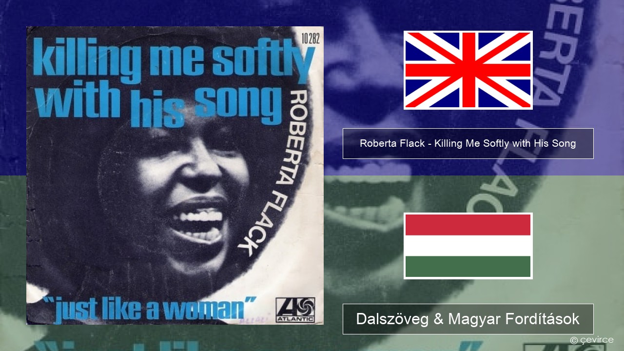 Roberta Flack – Killing Me Softly with His Song Magyar Dalszöveg & Magyar Fordítások