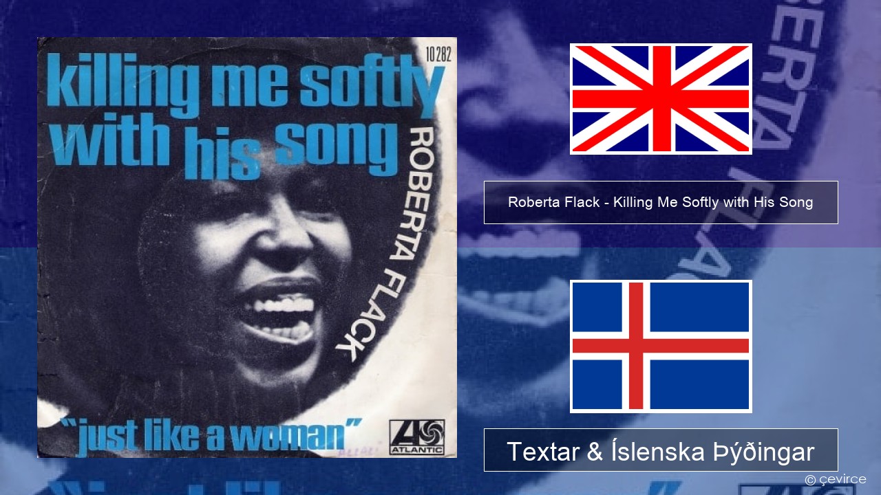 Roberta Flack – Killing Me Softly with His Song Íslenska Textar & Íslenska Þýðingar