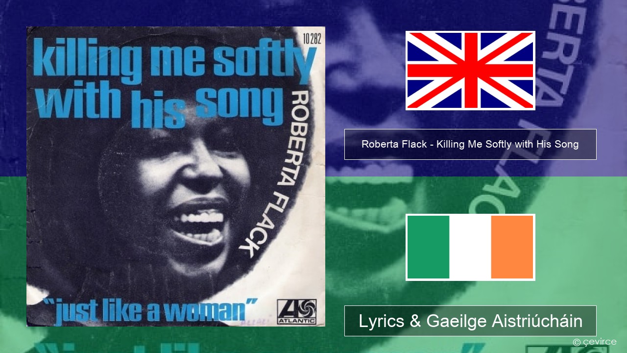Roberta Flack – Killing Me Softly with His Song Béarla Lyrics & Gaeilge Aistriúcháin