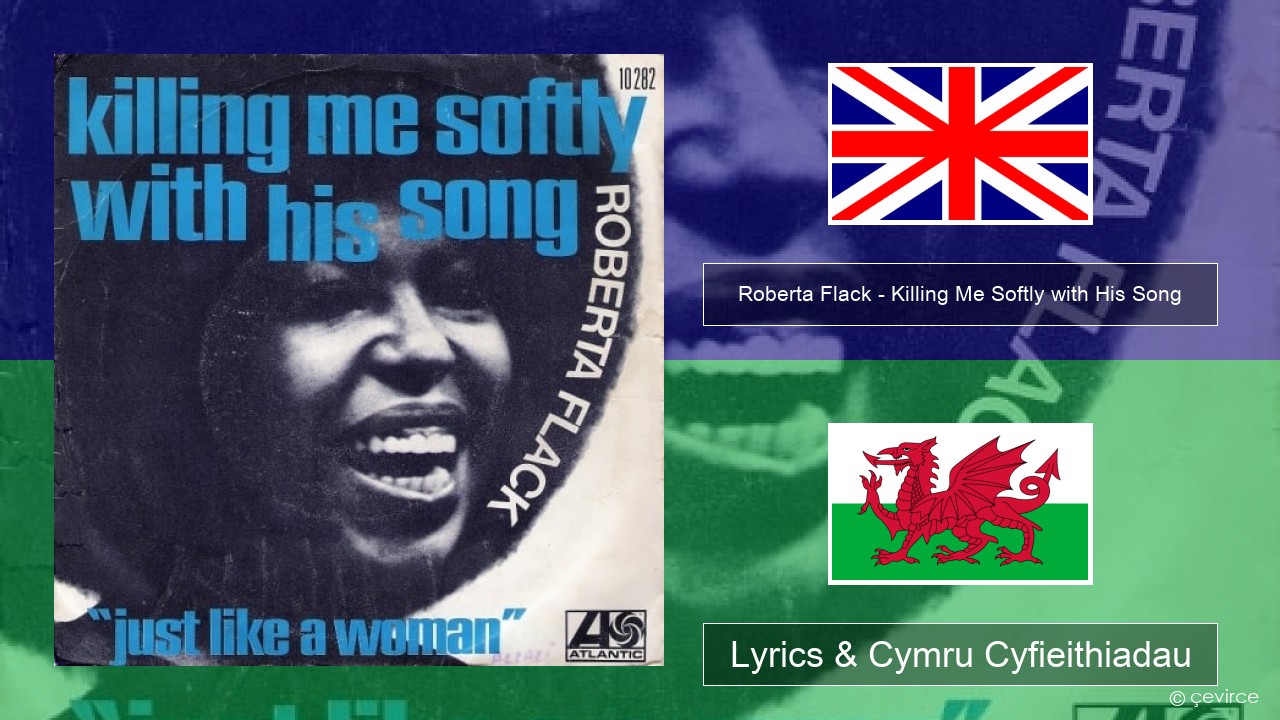 Roberta Flack – Killing Me Softly with His Song Saesneg Lyrics & Cymru Cyfieithiadau