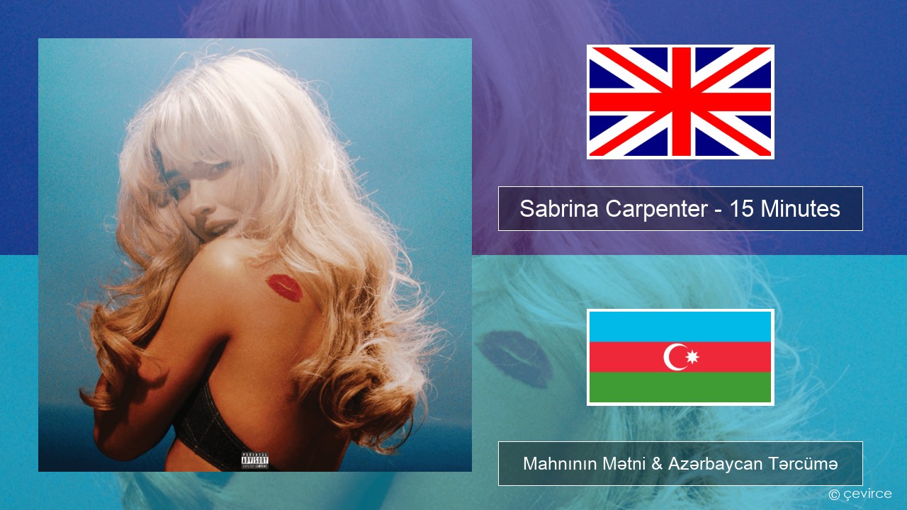 Sabrina Carpenter – 15 Minutes İngilis dili Mahnının Mətni & Azərbaycan Tərcümə