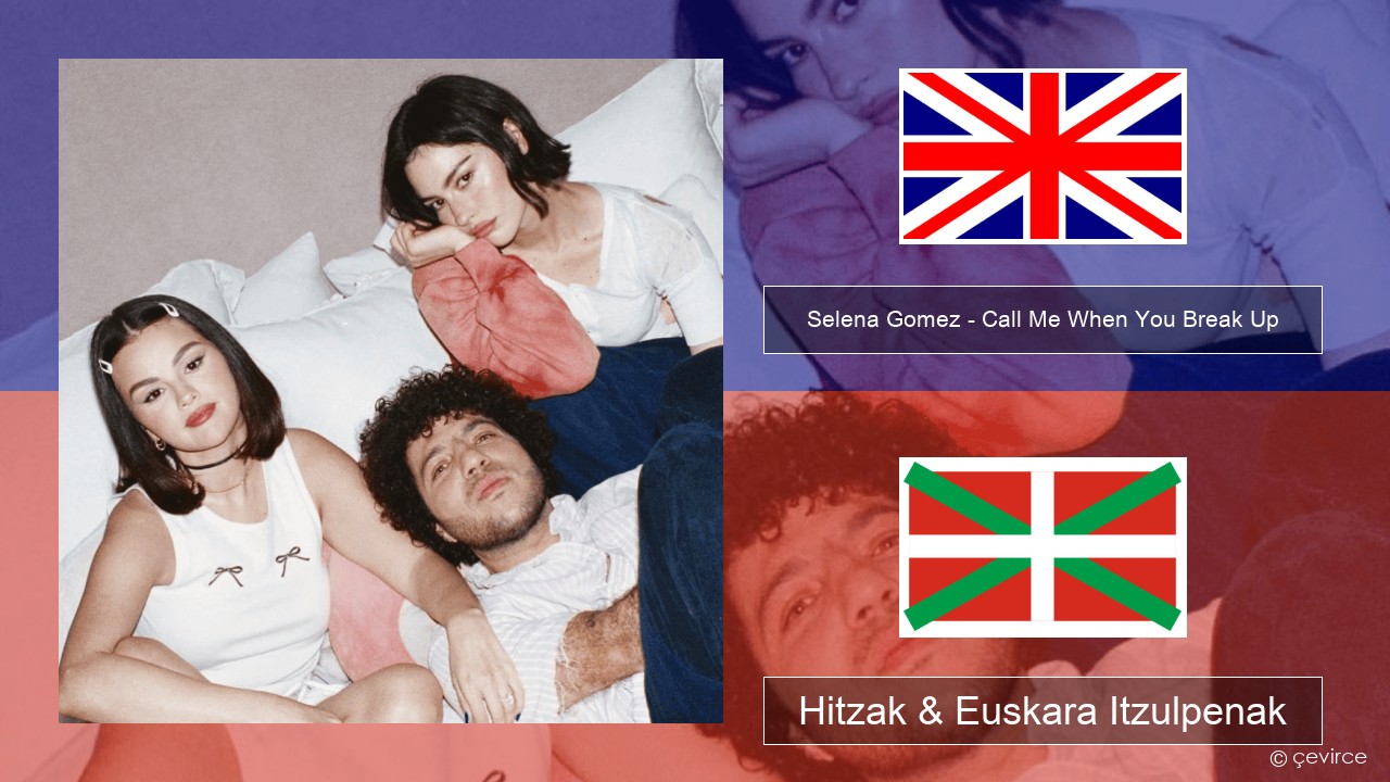 Selena Gomez – Call Me When You Break Up Ingelesa Hitzak & Euskara Itzulpenak