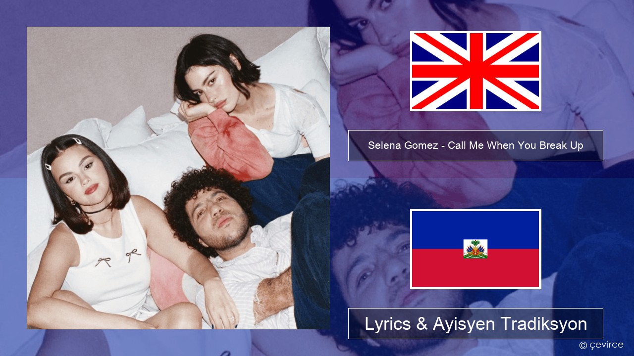 Selena Gomez – Call Me When You Break Up Angle Lyrics & Ayisyen Tradiksyon