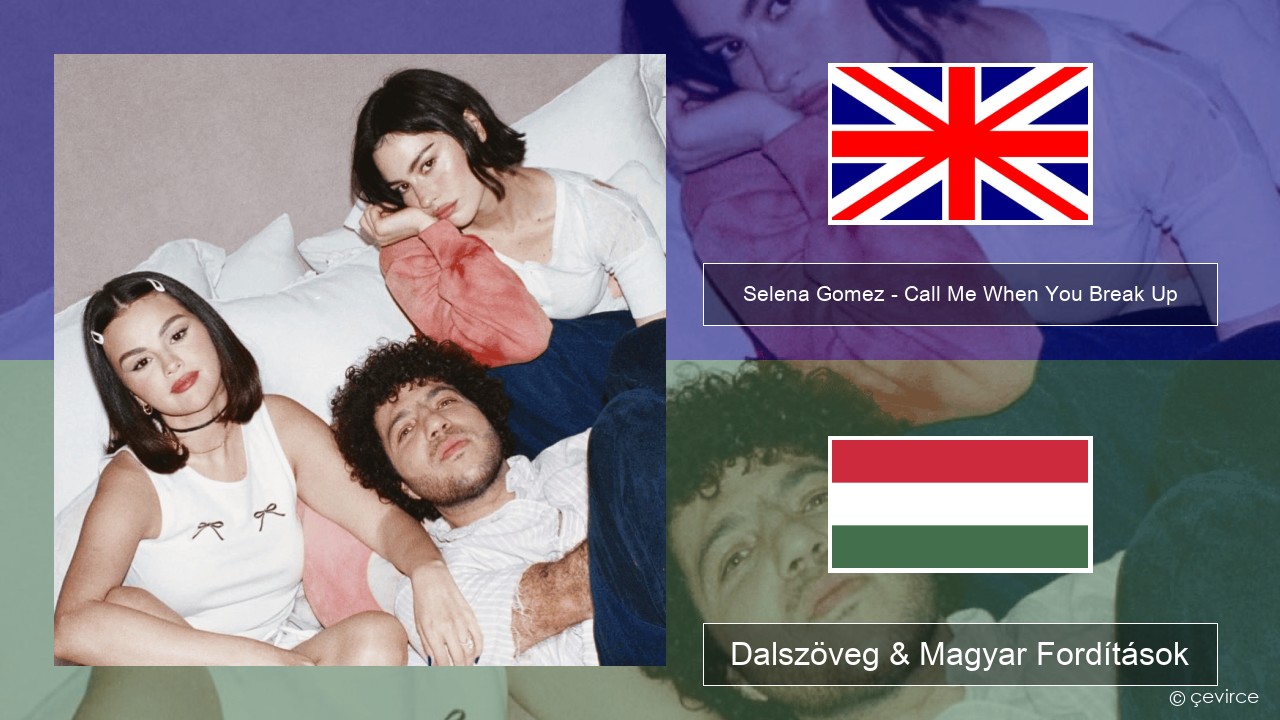 Selena Gomez – Call Me When You Break Up Magyar Dalszöveg & Magyar Fordítások