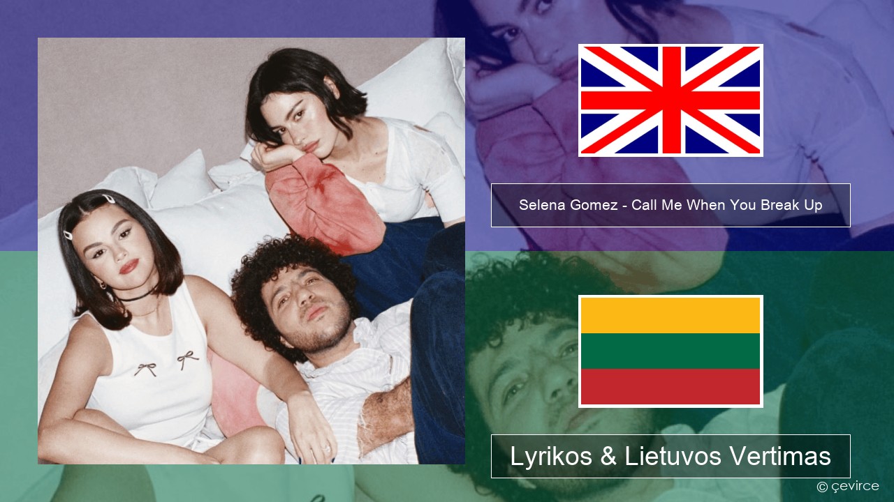 Selena Gomez – Call Me When You Break Up Anglų Lyrikos & Lietuvos Vertimas