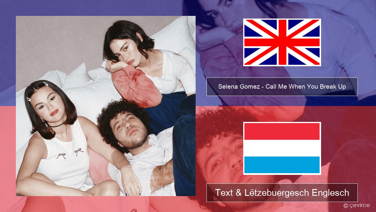 Selena Gomez – Call Me When You Break Up Englisch Text & Lëtzebuergesch Englesch