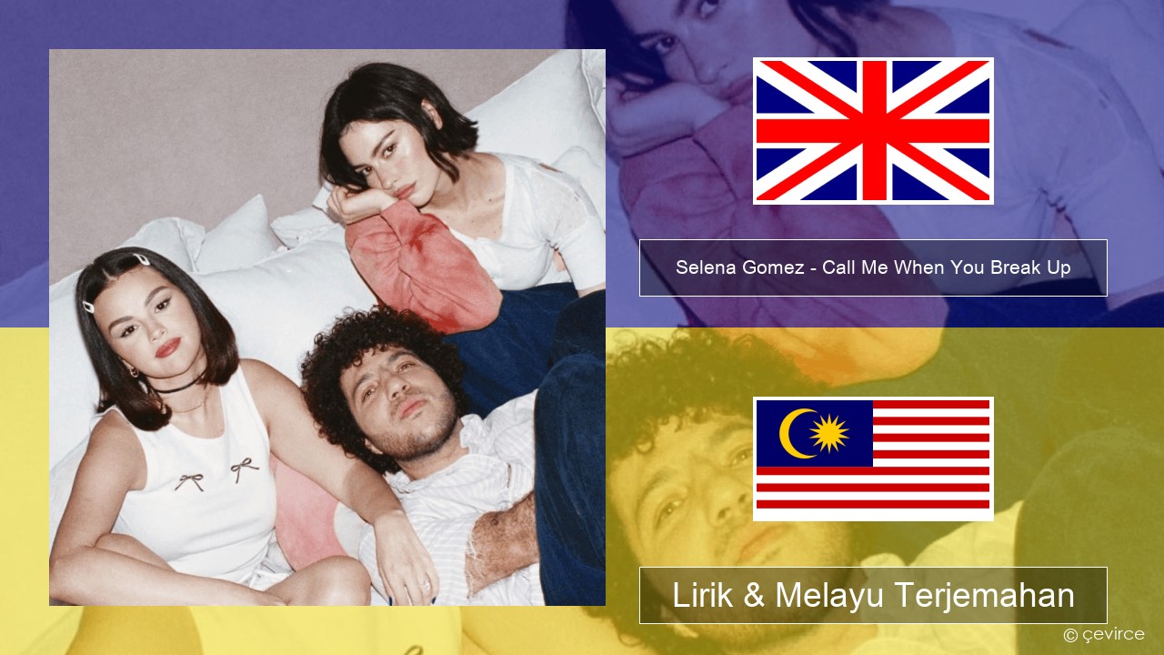 Selena Gomez – Call Me When You Break Up Francais Lirik & Melayu (Malay) Terjemahan