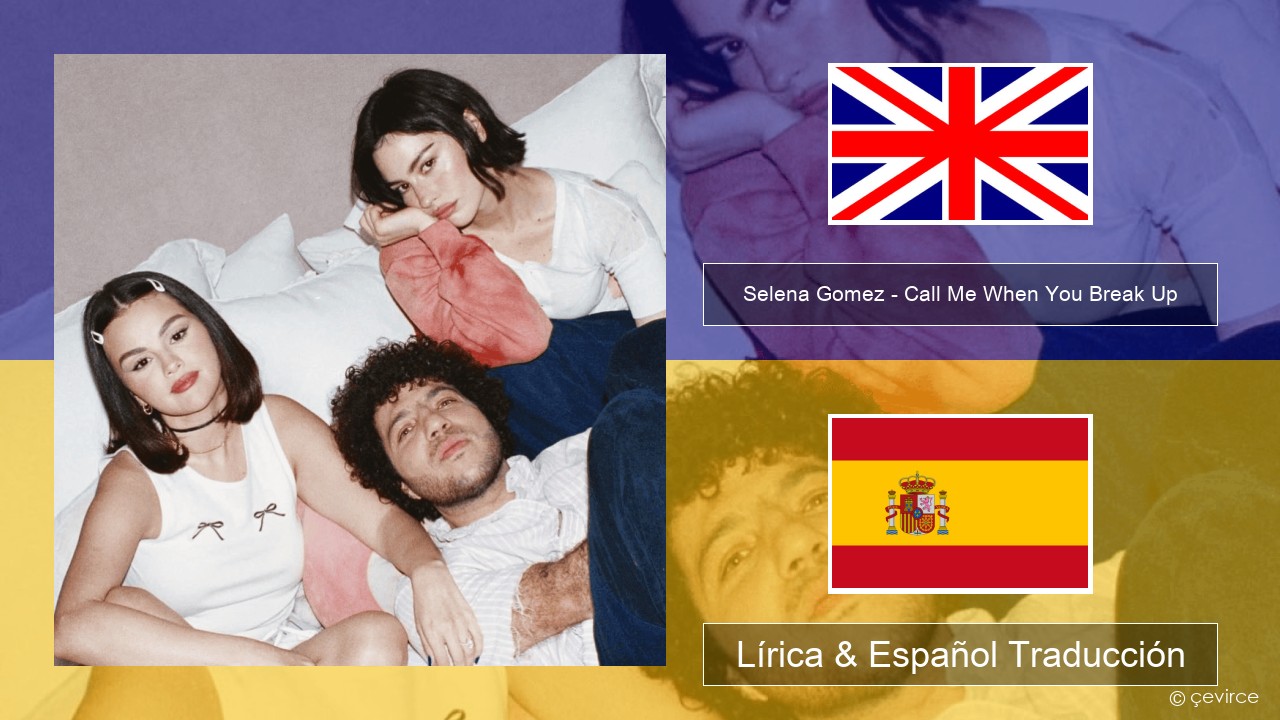 Selena Gomez – Call Me When You Break Up Ingl Lírica & Español Traducción