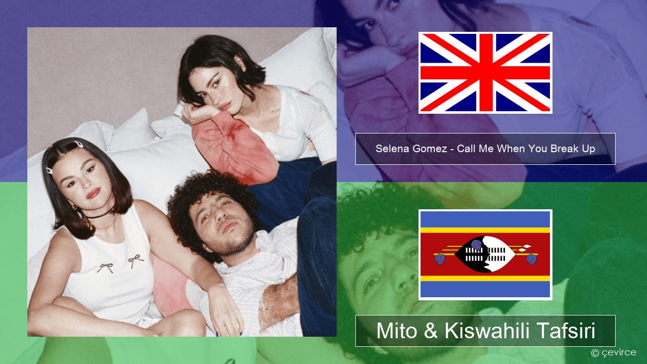 Selena Gomez – Call Me When You Break Up Englishen Mito & Kiswahili Tafsiri