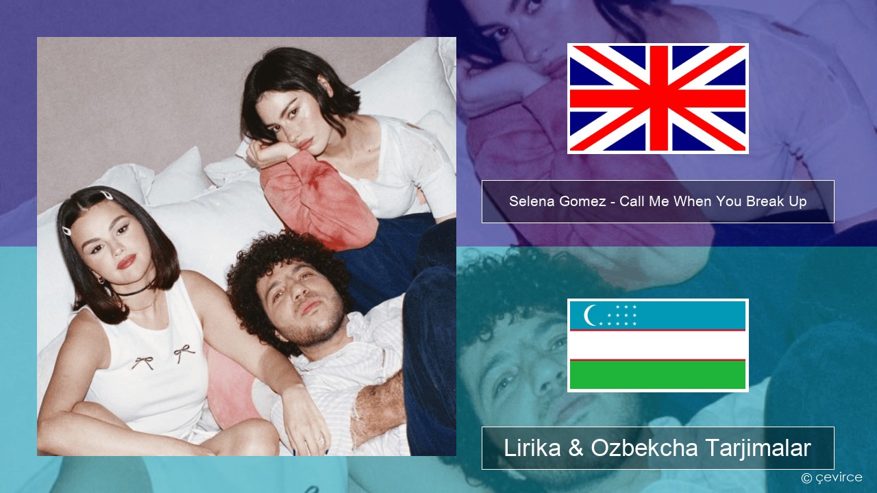 Selena Gomez – Call Me When You Break Up Ingliz tili Lirika & Ozbekcha Tarjimalar