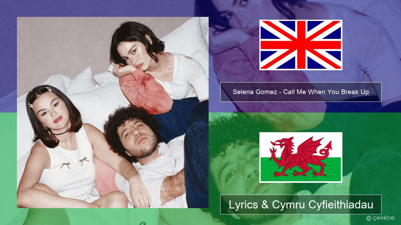 Selena Gomez – Call Me When You Break Up Saesneg Lyrics & Cymru Cyfieithiadau
