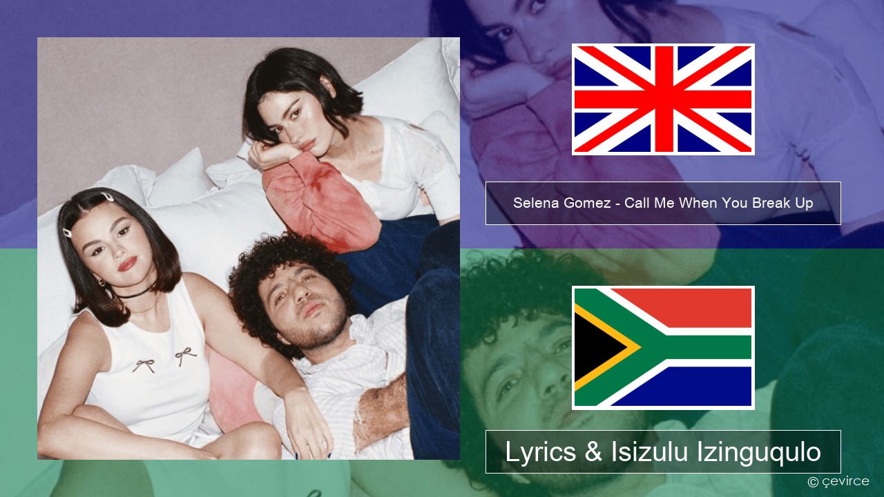 Selena Gomez – Call Me When You Break Up Isizulu Lyrics & Isizulu Izinguqulo