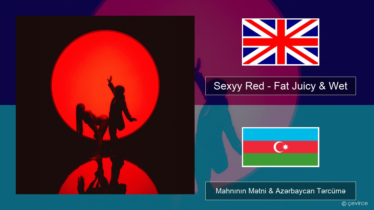 Sexyy Red – Fat Juicy & Wet İngilis dili Mahnının Mətni & Azərbaycan Tərcümə