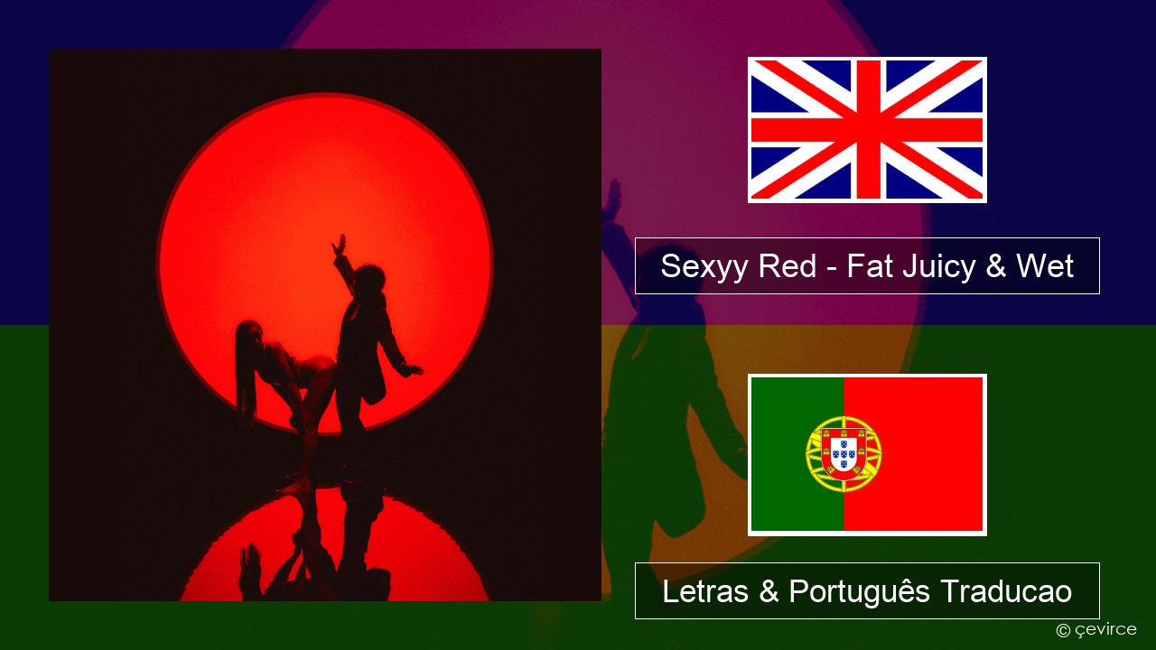 Sexyy Red – Fat Juicy & Wet Inglês Letras & Português Traducao