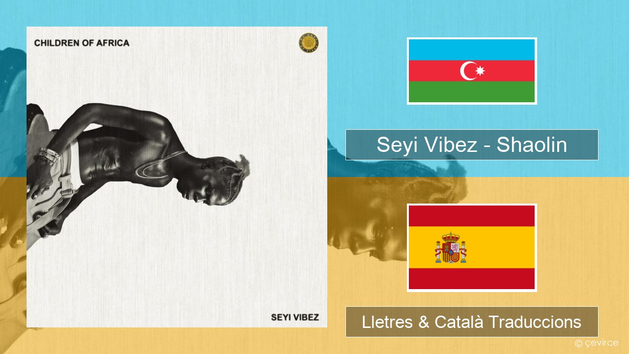 Seyi Vibez – Shaolin Àzeri Lletres & Català Traduccions