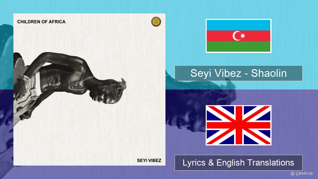 Seyi Vibez – Shaolin Azerbaijani Lyrics & English Translations