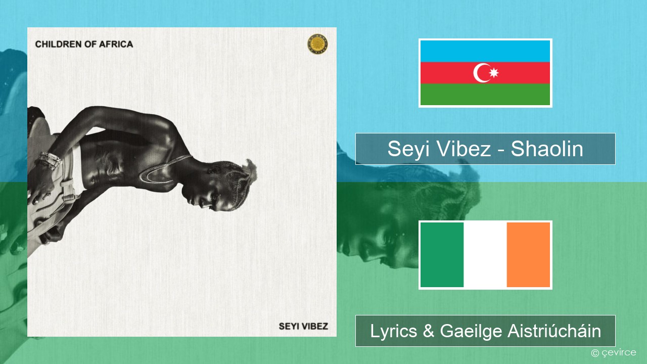 Seyi Vibez – Shaolin Asarbaiseáinis Lyrics & Gaeilge Aistriúcháin