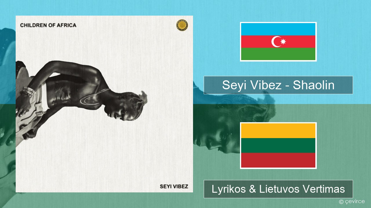 Seyi Vibez – Shaolin Azerbaidžanas Lyrikos & Lietuvos Vertimas