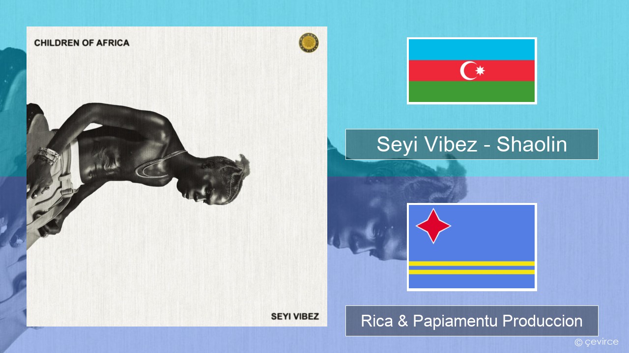 Seyi Vibez – Shaolin Azerbayán Rica & Papiamentu Produccion