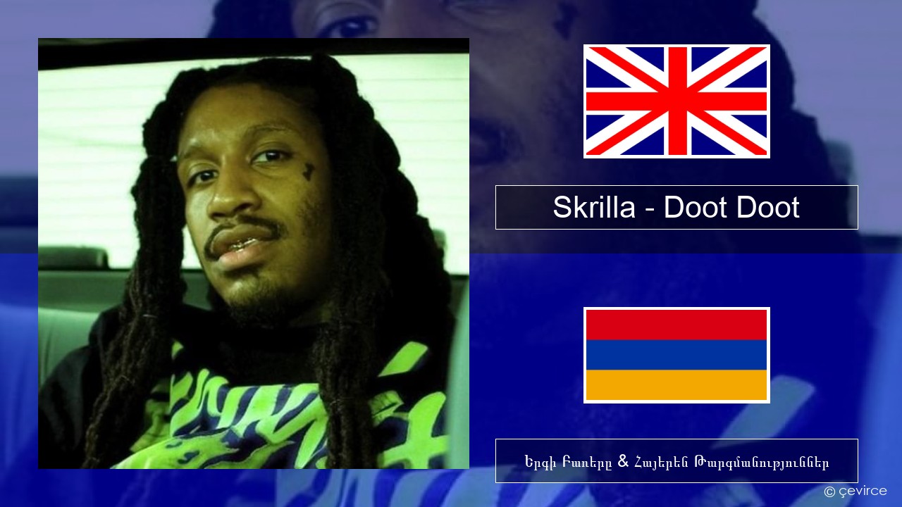 Skrilla – Doot Doot Անգլերեն Երգի Բառերը & Հայերեն Թարգմանություններ
