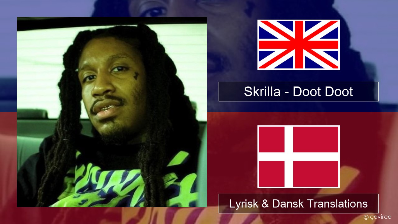 Skrilla – Doot Doot Engelsk Lyrisk & Dansk Translations