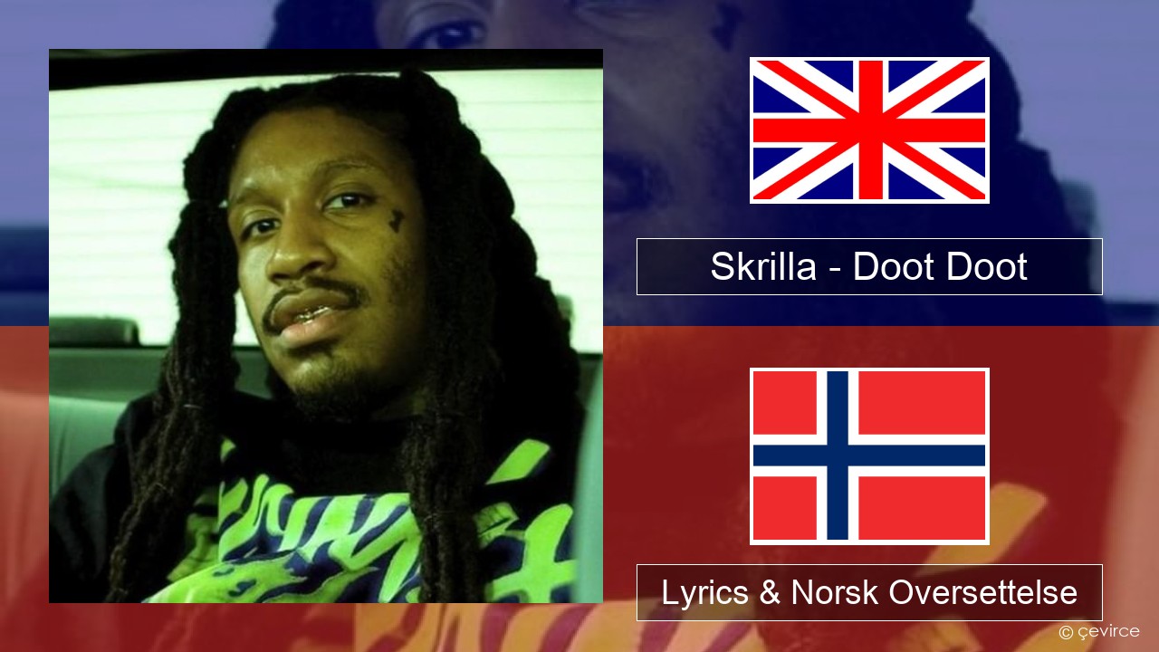 Skrilla – Doot Doot Engelsk Lyrics & Norsk Oversettelse