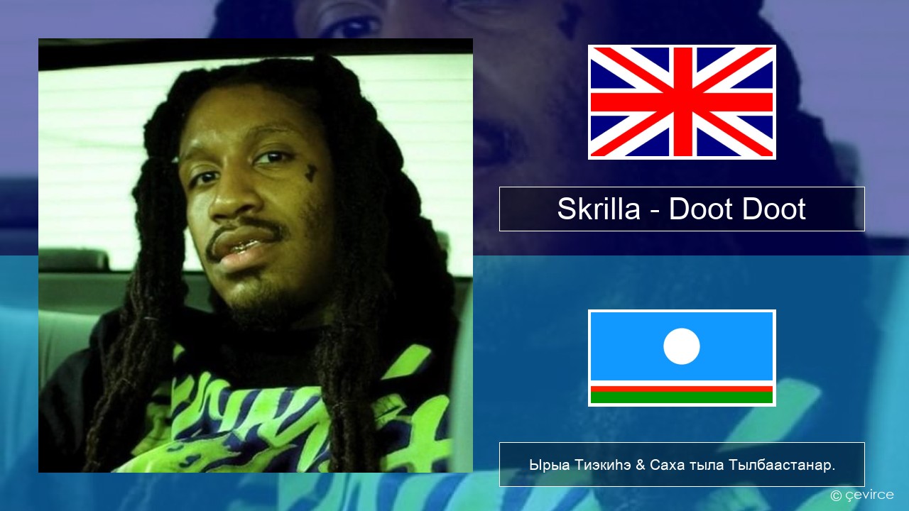 Skrilla – Doot Doot Английскай Ырыа Тиэкиһэ & Саха тыла Тылбаастанар.