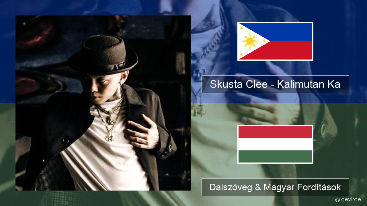 Skusta Clee – Kalimutan Ka Tagalog Dalszöveg & Magyar Fordítások