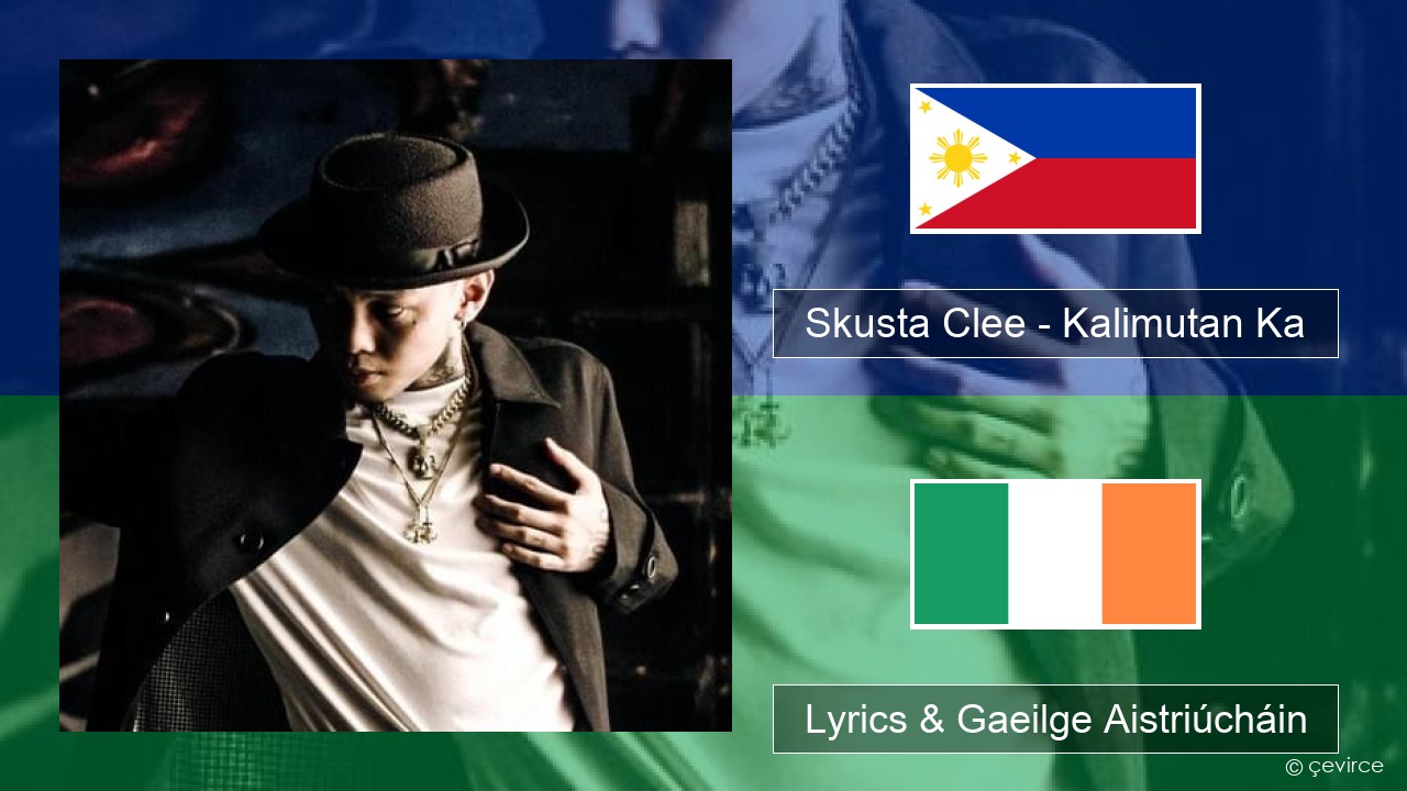 Skusta Clee – Kalimutan Ka Tagálaigis Lyrics & Gaeilge Aistriúcháin