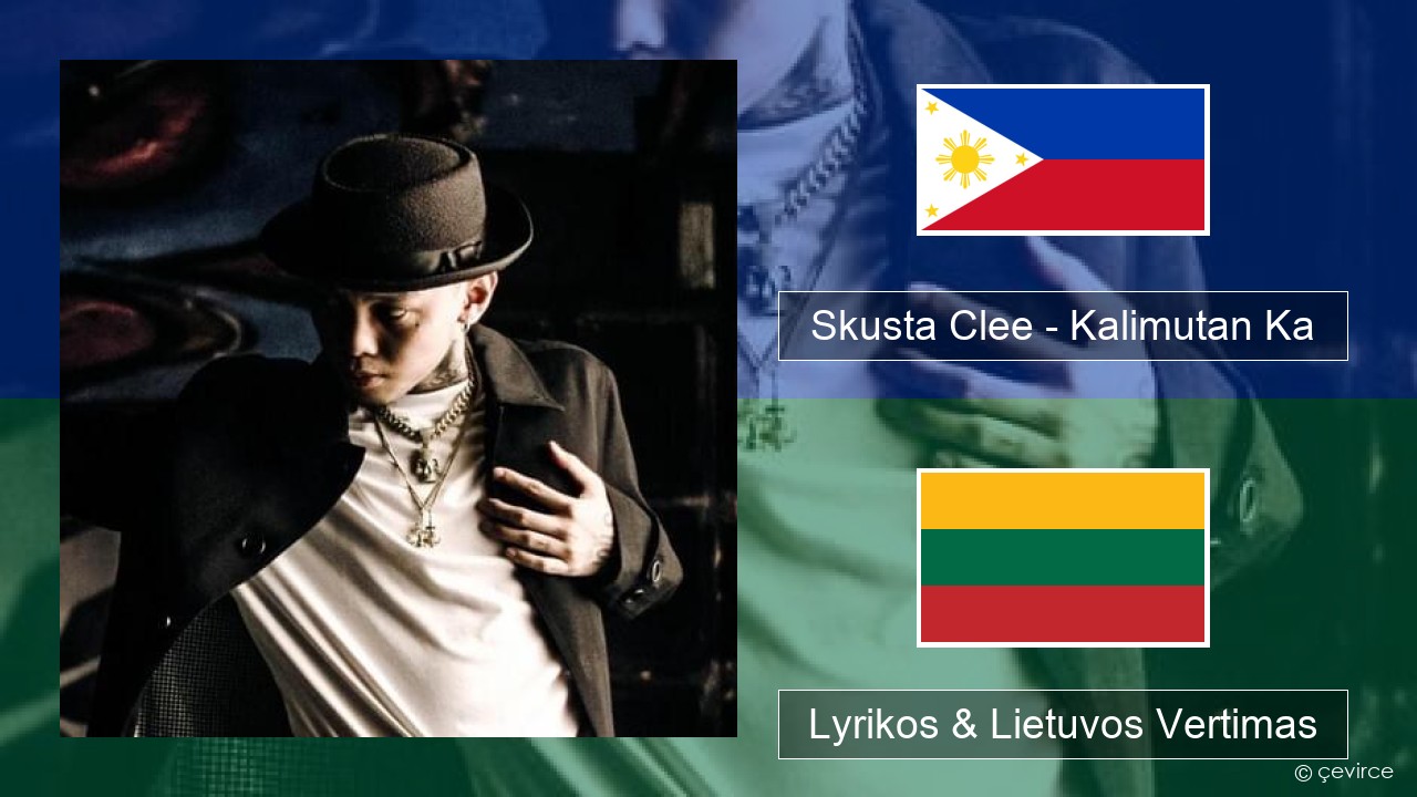 Skusta Clee – Kalimutan Ka Tagalų Lyrikos & Lietuvos Vertimas