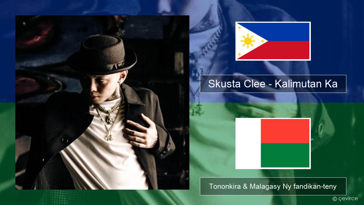 Skusta Clee – Kalimutan Ka Zavatra Tononkira & Malagasy Ny fandikan-teny