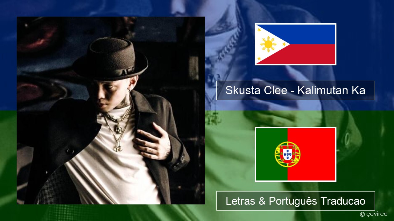 Skusta Clee – Kalimutan Ka Tagalog Letras & Português Traducao