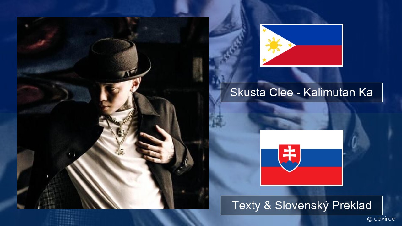 Skusta Clee – Kalimutan Ka Tagalog Texty & Slovenský Preklad