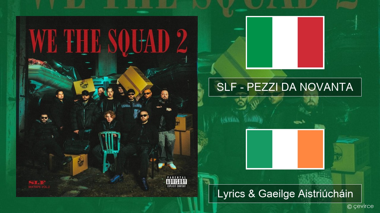 SLF – PEZZI DA NOVANTA Iodáilis Lyrics & Gaeilge Aistriúcháin