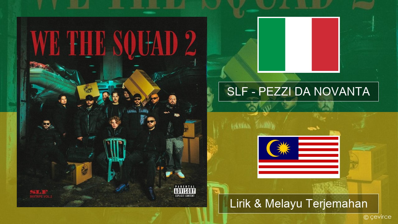 SLF – PEZZI DA NOVANTA Itali Lirik & Melayu (Malay) Terjemahan