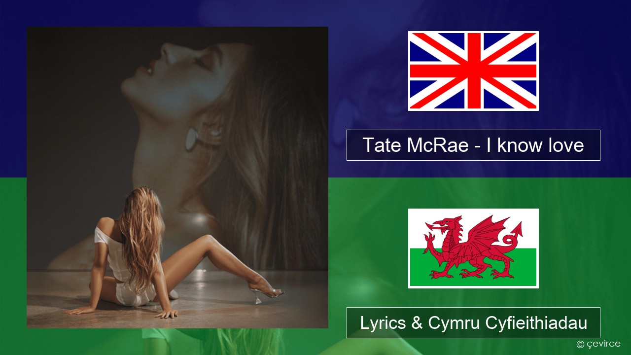 Tate McRae – I know love Saesneg Lyrics & Cymru Cyfieithiadau