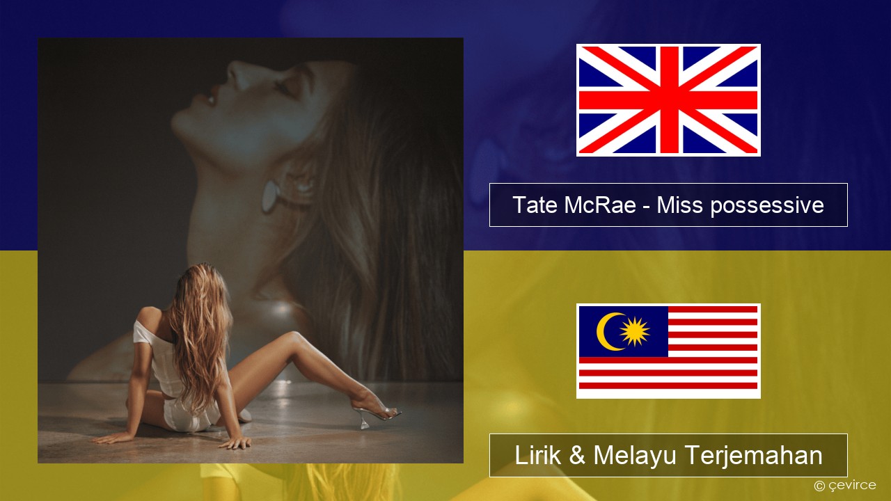 Tate McRae – Miss possessive Francais Lirik & Melayu (Malay) Terjemahan