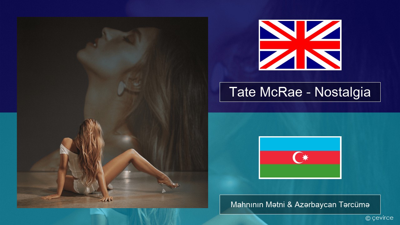Tate McRae – Nostalgia İngilis dili Mahnının Mətni & Azərbaycan Tərcümə