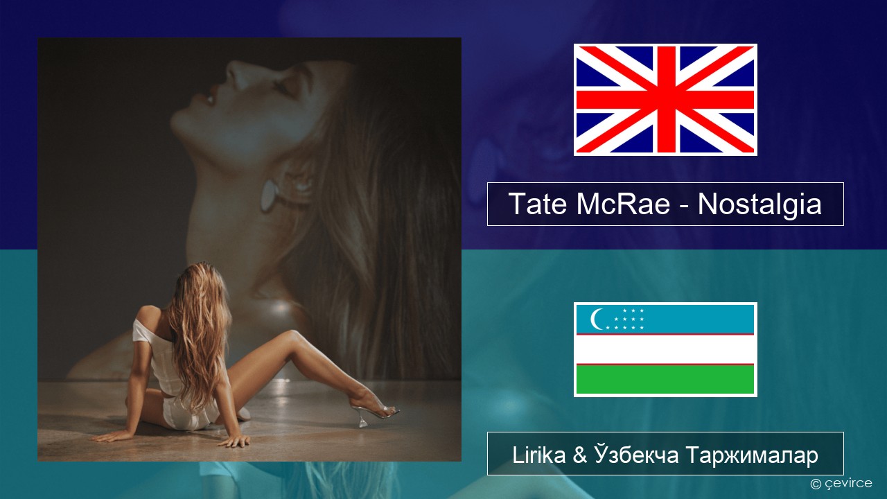 Tate McRae – Nostalgia Инглиз тили Lirika & Ўзбекча (Кирил) Таржималар