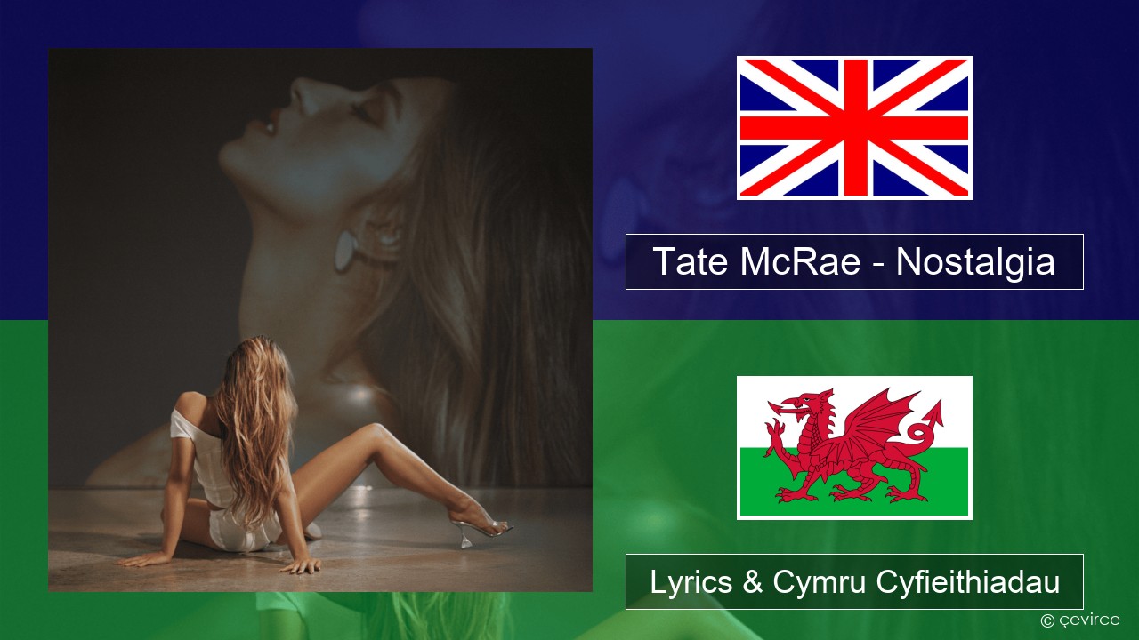Tate McRae – Nostalgia Saesneg Lyrics & Cymru Cyfieithiadau
