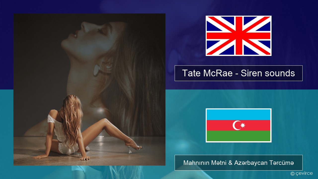 Tate McRae – Siren sounds İngilis dili Mahnının Mətni & Azərbaycan Tərcümə