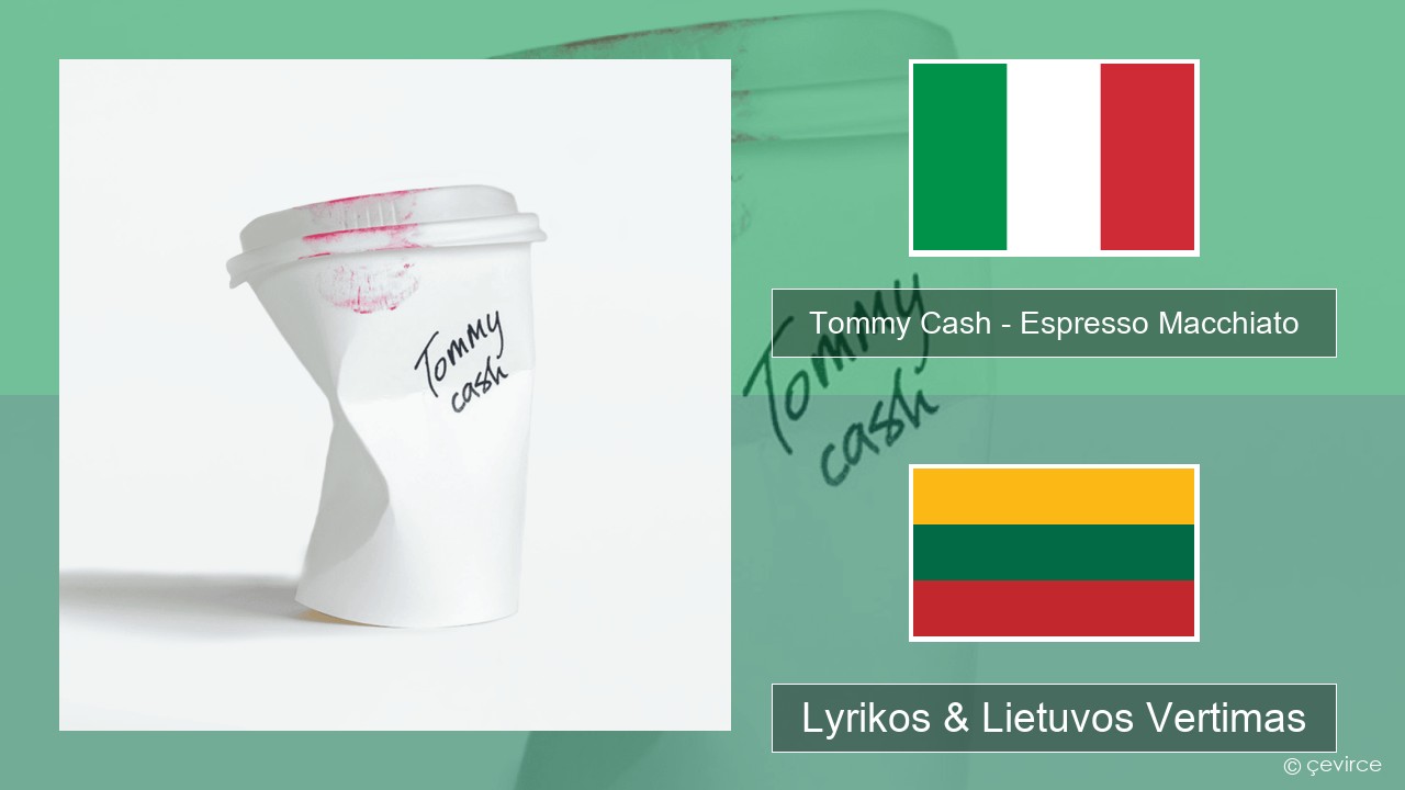Tommy Cash – Espresso Macchiato Italijos Lyrikos & Lietuvos Vertimas