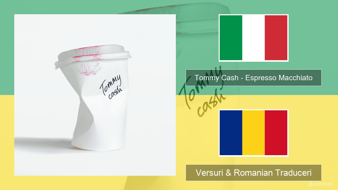 Tommy Cash – Espresso Macchiato Italiană Versuri & Romanian Traduceri