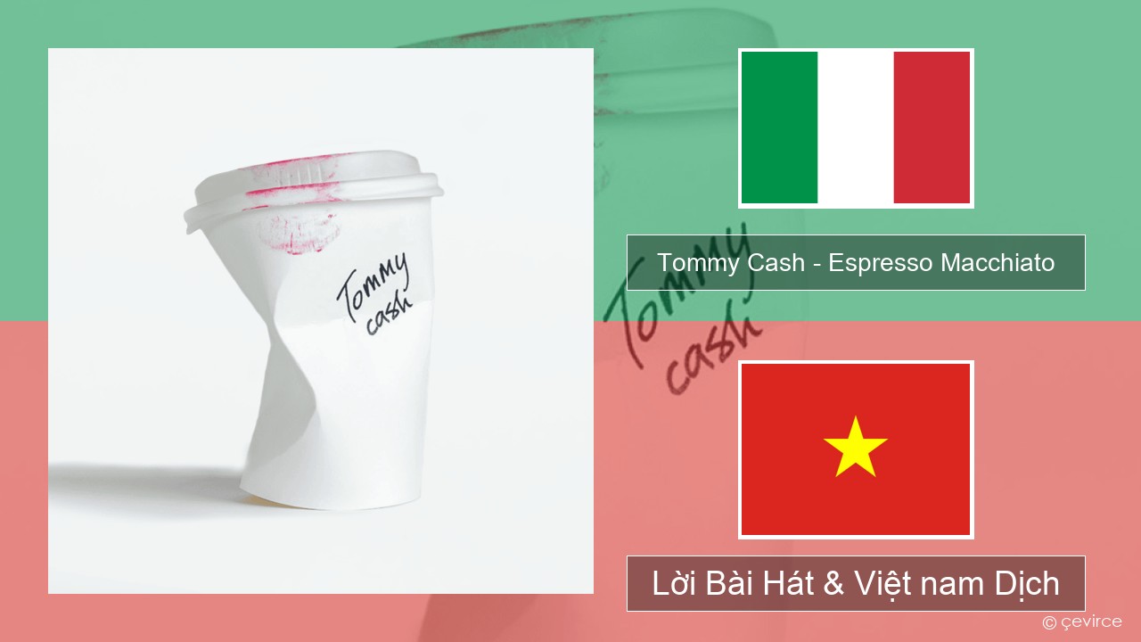 Tommy Cash – Espresso Macchiato Ý Lời Bài Hát & Việt nam Dịch