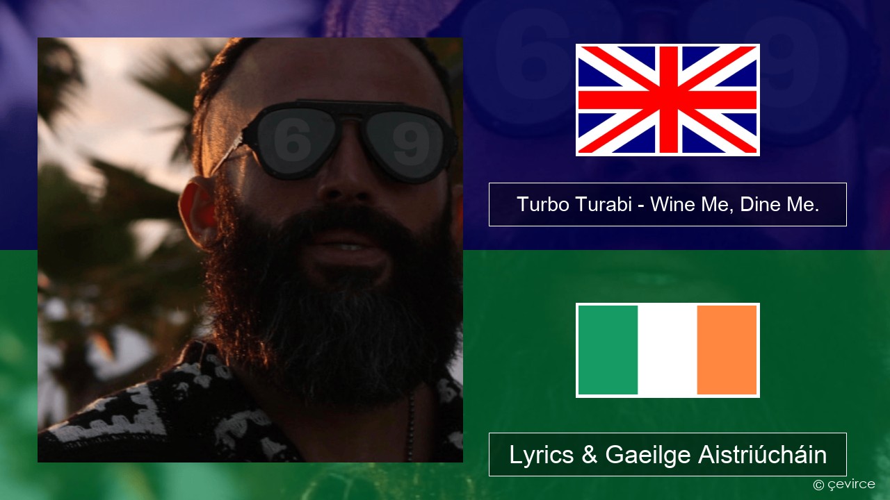 Turbo Turabi – Wine Me, Dine Me. Béarla Lyrics & Gaeilge Aistriúcháin