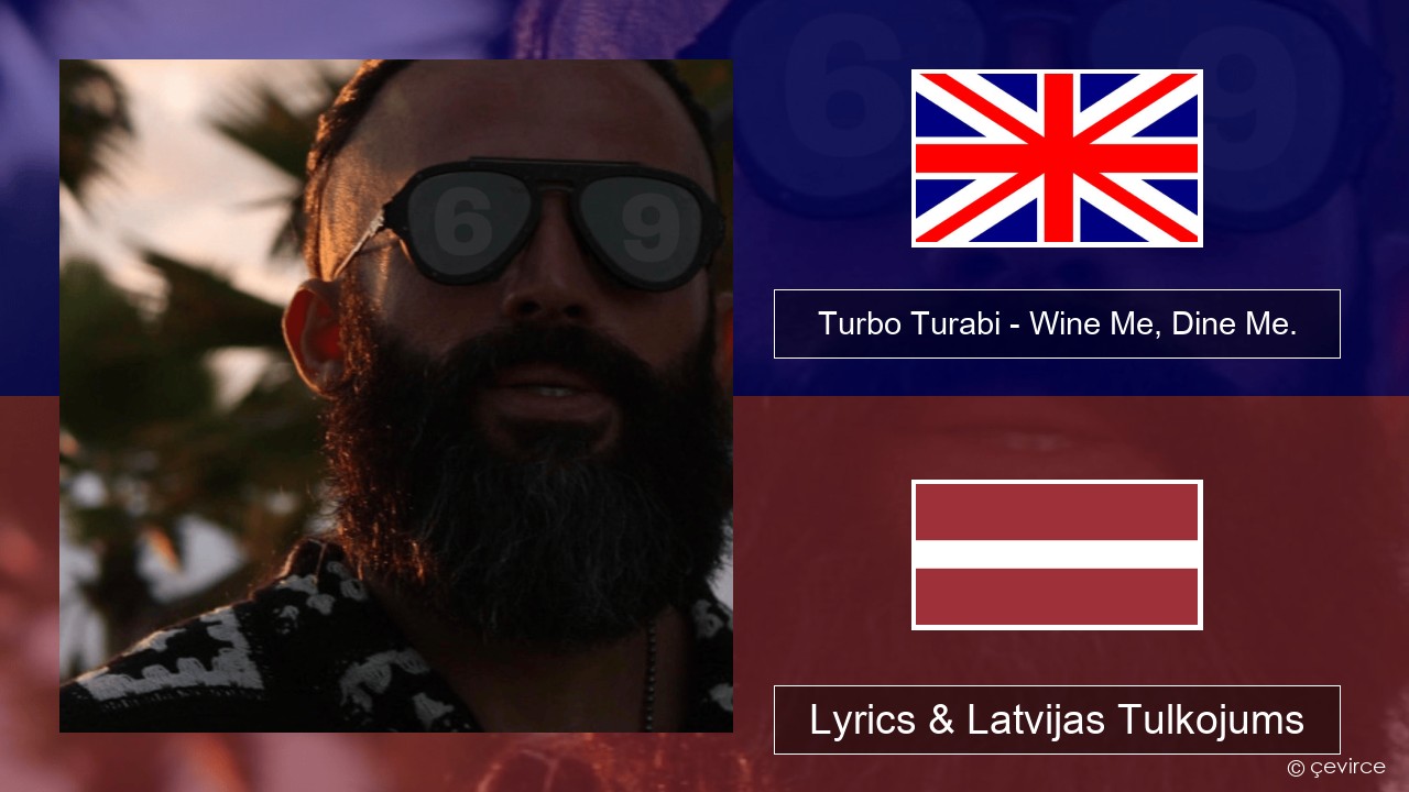 Turbo Turabi – Wine Me, Dine Me. Angļu Lyrics & Latvijas Tulkojums