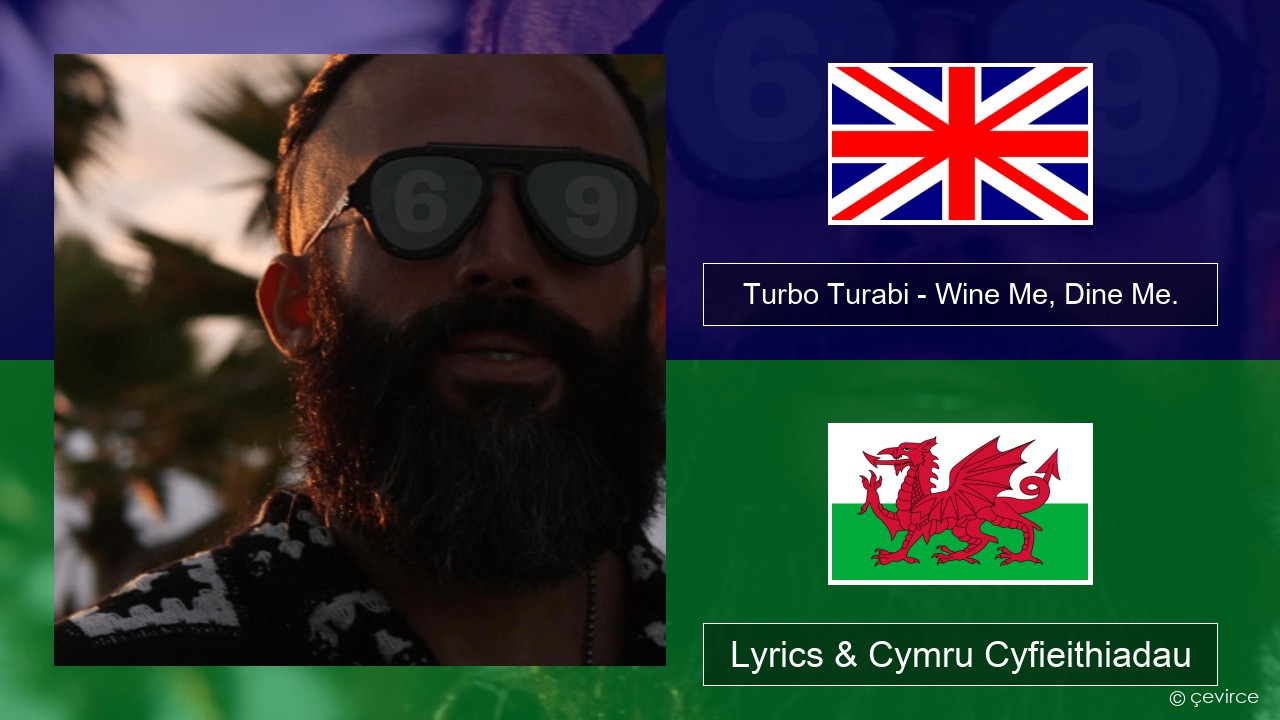 Turbo Turabi – Wine Me, Dine Me. Saesneg Lyrics & Cymru Cyfieithiadau