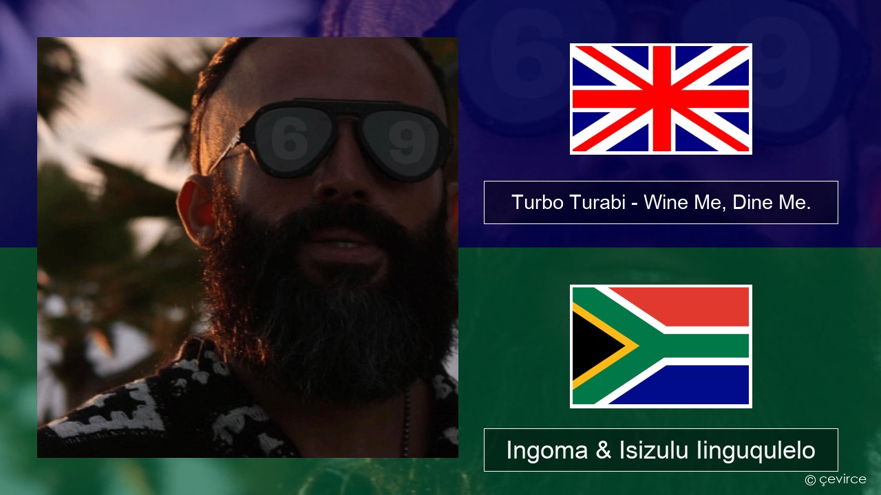 Turbo Turabi – Wine Me, Dine Me. Isixhosa Ingoma & Isizulu Iinguqulelo