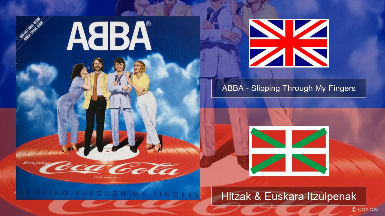 ABBA – Slipping Through My Fingers Ingelesa Hitzak & Euskara Itzulpenak